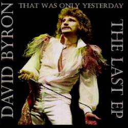 David Byron : That Was Only Yesterday